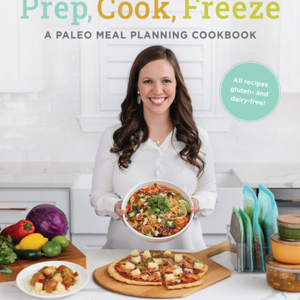 Prep, Cook, Freeze: A Paleo Meal Planning Cookbook