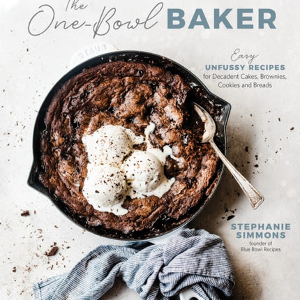 The One-Bowl Baker: Easy, Unfussy Recipes for