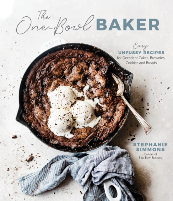 The One-Bowl Baker: Easy, Unfussy Recipes for
