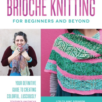 Brioche Knitting for Beginners and Beyond: Your Definitive Guide to Creating Colorful, Lusciously Textured Knitwear