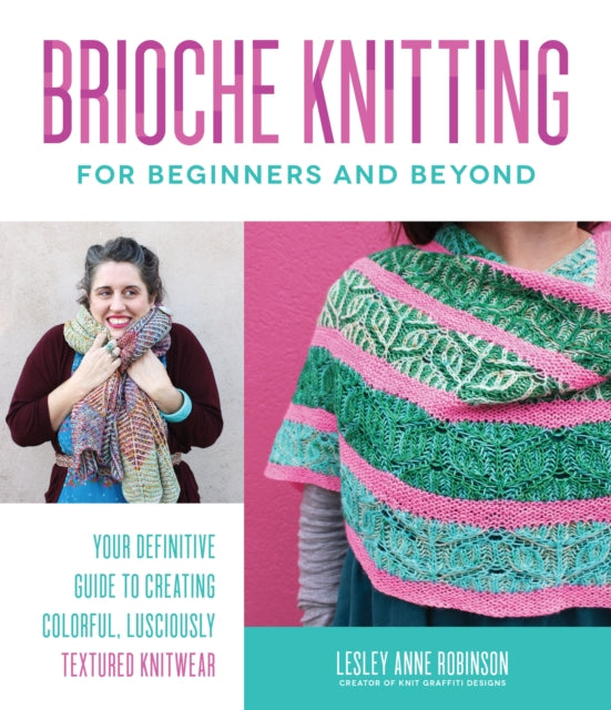 Brioche Knitting for Beginners and Beyond: Your Definitive Guide to Creating Colorful, Lusciously Textured Knitwear