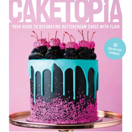 Caketopia: Your Guide to Decorating Buttercream Cakes with Flair