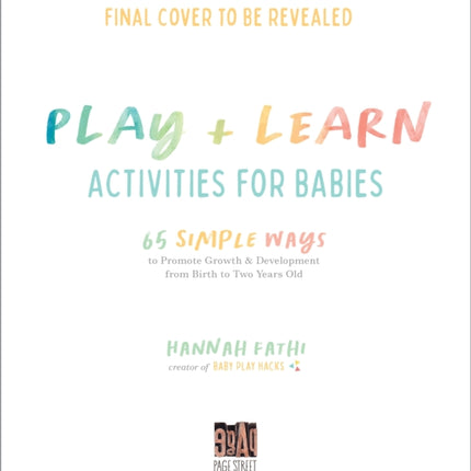 Play & Learn Activities for Babies: 65 Simple Ways to Promote Growth and Development from Birth to Two Years Old