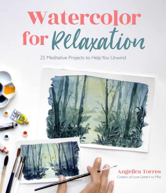 Watercolor for Relaxation: 25 Meditative Projects to Help You Unwind