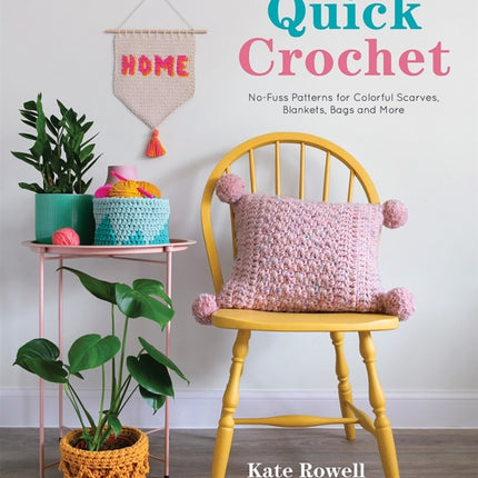 Quick Crochet: No-Fuss Patterns for Colorful Scarves, Blankets, Bags and More