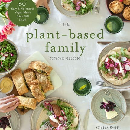 The Plant-Based Family Cookbook: 60 Easy &