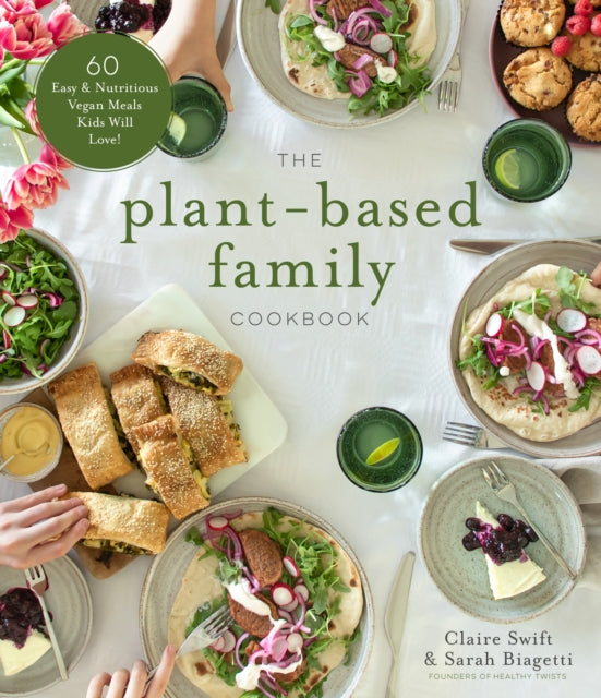 The Plant-Based Family Cookbook: 60 Easy &