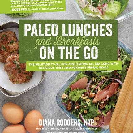 Paleo Lunches and Breakfasts On the Go: The Solution to Gluten-Free Eating All Day Long with Delicious, Easy and Portable Primal Meals