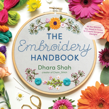 The Embroidery Handbook: All the Stitches You Need to Know to Make Gorgeous Designs