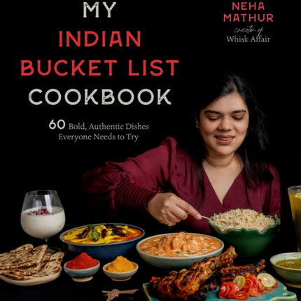 My Indian Bucket List Cookbook: 60 Bold,