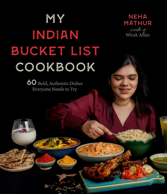 My Indian Bucket List Cookbook: 60 Bold,