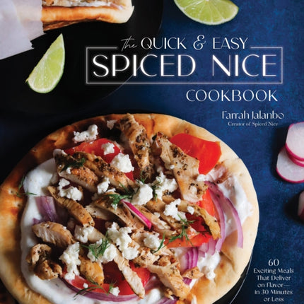 The Quick & Easy Spiced Nice Cookbook: 60 Exciting Meals That Deliver on Flavor—in 30 Minutes or Less