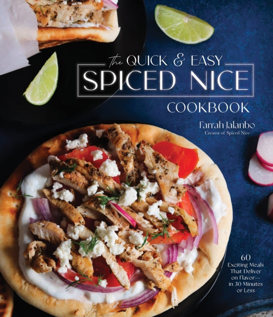 The Quick & Easy Spiced Nice Cookbook: 60 Exciting Meals That Deliver on Flavor—in 30 Minutes or Less