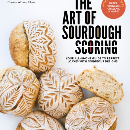 The Art of Sourdough Scoring: Your All-In-One Guide to Perfect Loaves with Gorgeous Designs