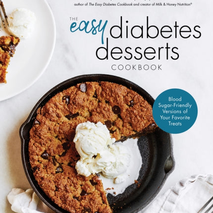 The Easy Diabetes Desserts Book: Blood Sugar-Friendly Versions of Your Favorite Treats