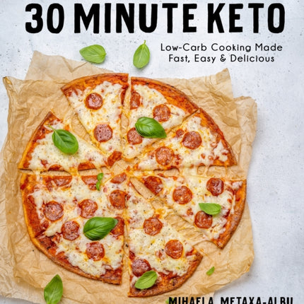 30-Minute Keto: Low-Carb Cooking Made Fast, Easy & Delicious