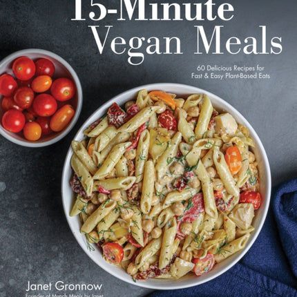15-Minute Vegan Meals: 60 Delicious Recipes for
