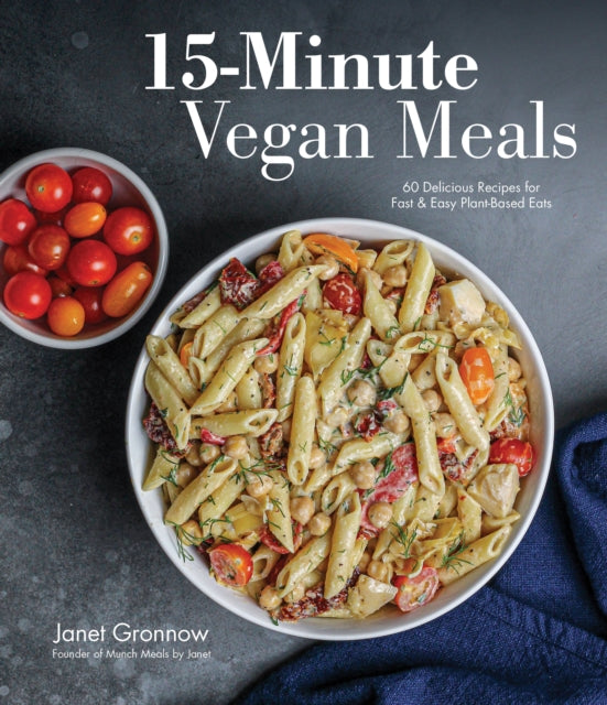 15-Minute Vegan Meals: 60 Delicious Recipes for