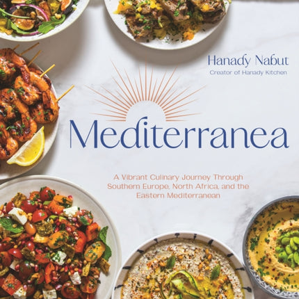 Mediterranea: A Vibrant Culinary Journey Through Southern Europe, North Africa, and the Eastern Mediterranean