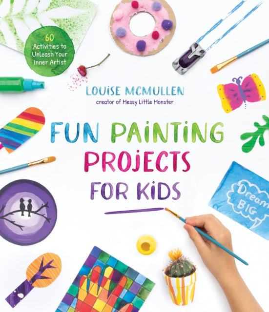 Fun Painting Projects for Kids: 60 Activities to