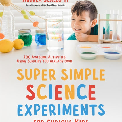 Super Simple Science Experiments for Curious Kids: 100 Awesome Activities Using Supplies You Already Own