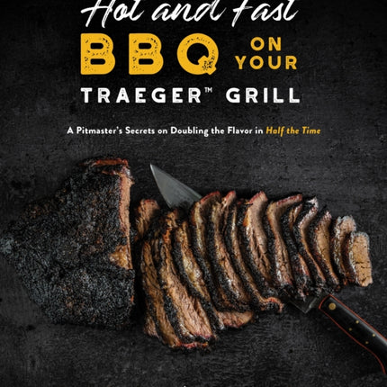 Hot and Fast BBQ on Your Traeger Grill: A Pitmaster’s Secrets on Doubling the Flavor in Half the Time