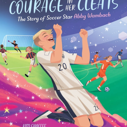 Courage in Her Cleats: The Story of Soccer Star Abby Wambach