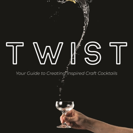 Twist: Your Guide to Creating Inspired Craft Cocktails