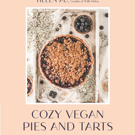 Cozy Vegan Pies and Tarts: 60 Plant-Based Recipes that Taste Like Home