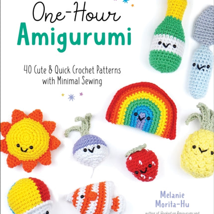 One-Hour Amigurumi: 40 Cute & Quick Crochet Patterns with Minimal Sewing