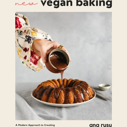 New Vegan Baking: A Modern Approach to Creating Irresistible Sweets for Every Occasion