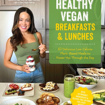 Healthy Vegan Breakfasts & Lunches: 60 Delicious Low-Calorie Plant-Based Meals To Power You Through The Day