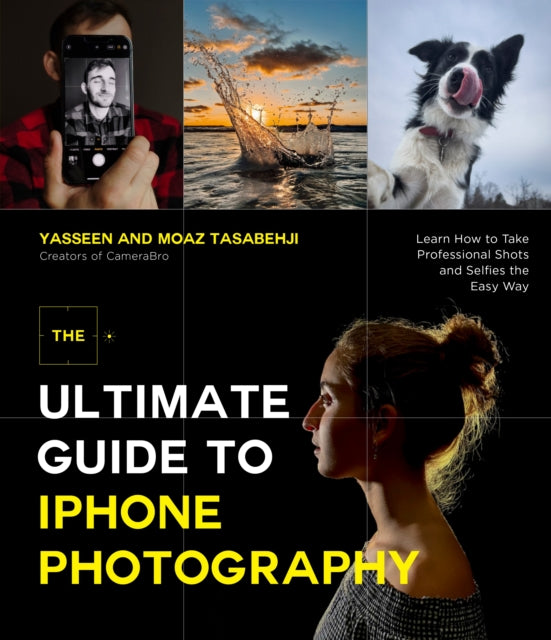 The Ultimate Guide to iPhone Photography: Learn How to Take Professional Shots and Selfies the Easy Way