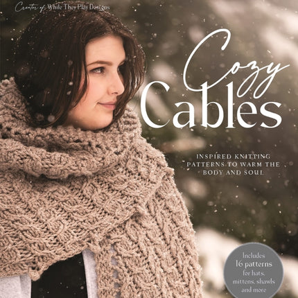 Cozy Cables: Inspired Knitting Patterns to Warm the Body and Soul