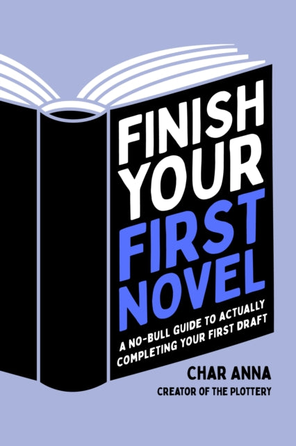 Finish Your First Novel: A No-Bull Guide to Actually Completing Your First Draft