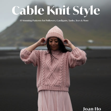 Cable Knit Style: 15 Stunning Patterns for Pullovers, Cardigans, Tanks, Tees & More