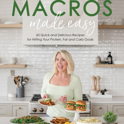Macros Made Easy: 60 Quick and Delicious Recipes