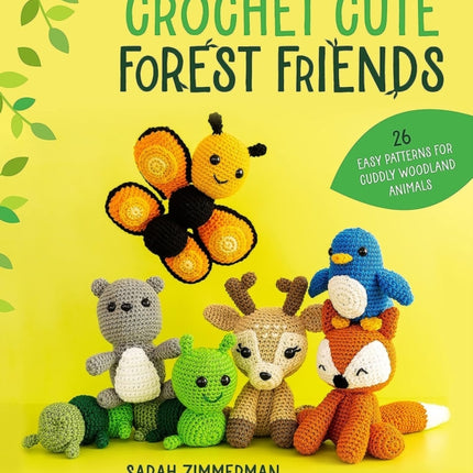 Crochet Cute Forest Friends: 26 Easy Patterns for Cuddly Woodland Animals