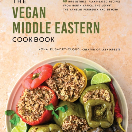 The Vegan Middle Eastern Cookbook: 60 Irresistible, Plant-Based Recipes from North Africa, the Levant, the Arabian Peninsula and Beyond