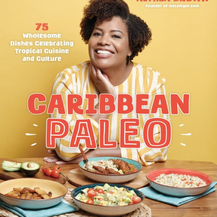 Caribbean Paleo: 75 Wholesome Dishes Celebrating Tropical Cuisine and Culture