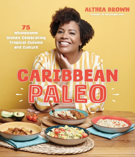 Caribbean Paleo: 75 Wholesome Dishes Celebrating Tropical Cuisine and Culture