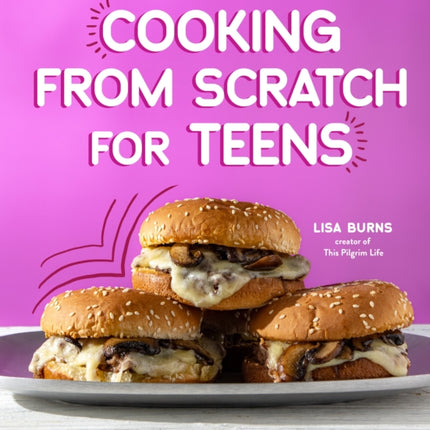 Cooking from Scratch for Teens: Make Your Own