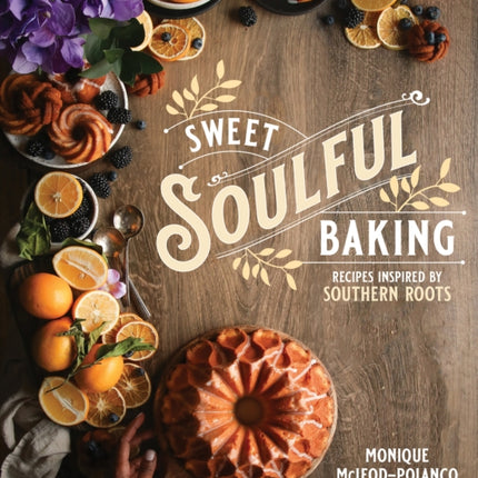 Sweet Soulful Baking: Recipes Inspired by Southern Roots