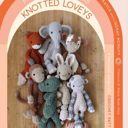 Mama Made Minis Knotted Loveys: 16 Heirloom Amigurumi Crochet Patterns