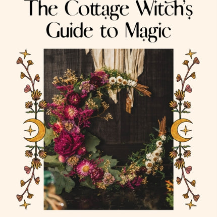 The Cottage Witchs Guide to Magic