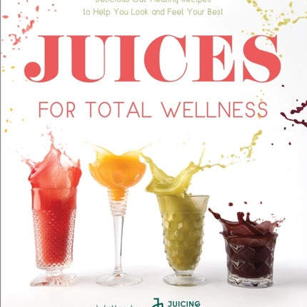 Juices for Total Wellness: Delicious Gut-Healing