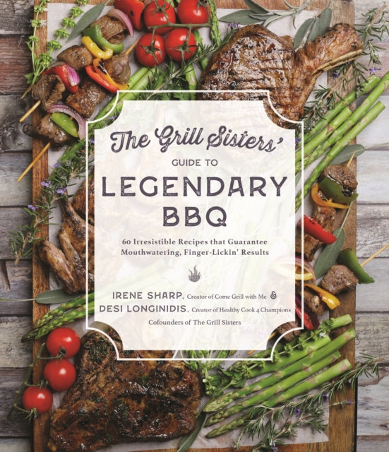 The Grill Sisters’ Guide to Legendary BBQ: 60