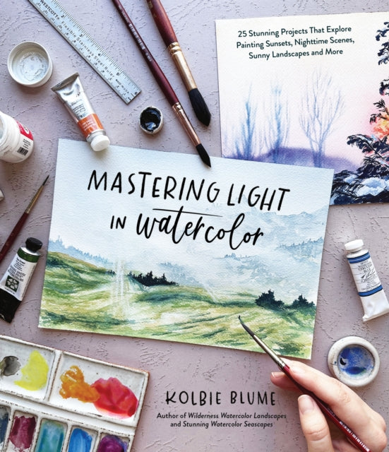 Mastering Light in Watercolor: 25 Stunning Projects That Explore Painting Sunsets, Nighttime Scenes,  Sunny Landscapes, and More