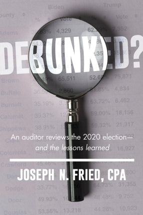 Debunked?: A Professional Auditor Reviews the 2020 Election