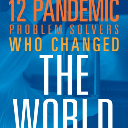 12 PANDEMIC PROBLEM SOLVERS WHO CHANGED